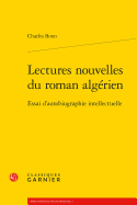 Lectures Nouvelles Du Roman Algerien: Essai D'Autobiographie Intellectuelle