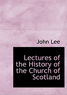 Lectures of the History of the Church of Scotland