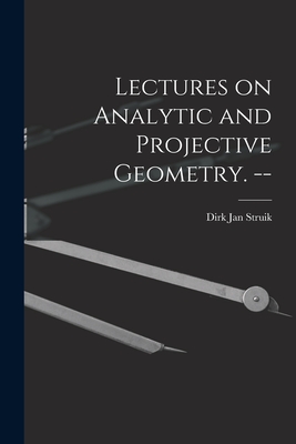 Lectures on Analytic and Projective Geometry. -- - Struik, Dirk Jan 1894-