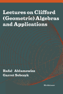 Lectures on Clifford (Geometric) Algebras and Applications