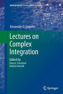 Lectures on Complex Integration - Gogolin, A O, and Tsitsishvili, Elena G (Editor), and Komnik, Andreas (Editor)