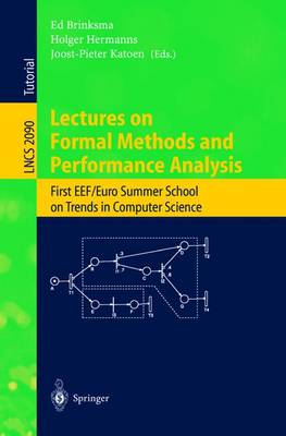 Lectures on Formal Methods and Performance Analysis: First Eef/Euro Summer School on Trends in Computer Science Berg En Dal, the Netherlands, July 3-7, 2000. Revised Lectures - Brinksma, Ed (Editor), and Hermanns, Holger (Editor), and Katoen, Joost-Pieter (Editor)