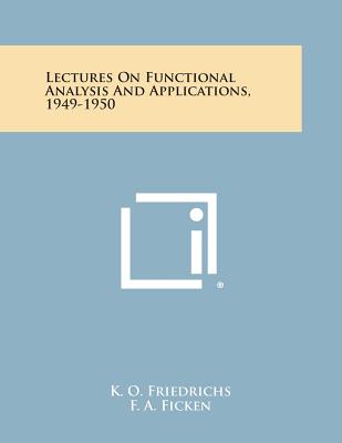 Lectures on Functional Analysis and Applications, 1949-1950 - Friedrichs, K O