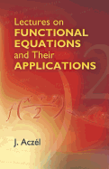 Lectures on functional equations and their applications