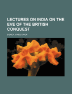 Lectures on India on the Eve of the British Conquest