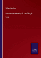 Lectures on Metaphysics and Logic: Vol. I