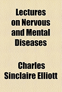 Lectures on Nervous and Mental Diseases