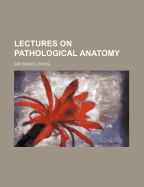 Lectures on Pathological Anatomy