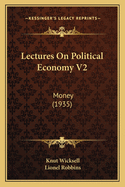 Lectures on Political Economy V2: Money (1935)