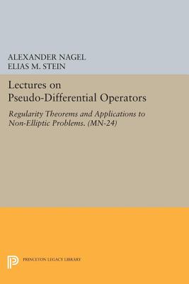 Lectures on Pseudo-Differential Operators: Regularity Theorems and Applications to Non-Elliptic Problems - Nagel, Alexander, and Stein, Elias M.