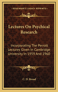 Lectures On Psychical Research: Incorporating The Perrott Lectures Given In Cambridge University In 1959 And 1960