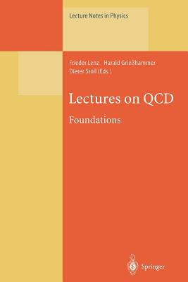 Lectures on QCD: Foundations - Lenz, Frieder (Editor), and Griehammer, Harald (Editor), and Stoll, Dieter (Editor)