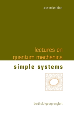 Lectures on Quantum Mechanics (Second Edition) - Volume 2: Simple Systems - Englert, Berthold-Georg