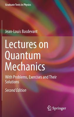 Lectures on Quantum Mechanics: With Problems, Exercises and Their Solutions - Basdevant, Jean-Louis