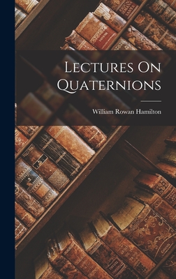 Lectures On Quaternions - Hamilton, William Rowan