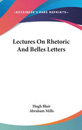 Lectures On Rhetoric And Belles Letters