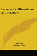 Lectures On Rhetoric And Belles Letters