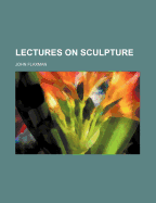 Lectures on Sculpture