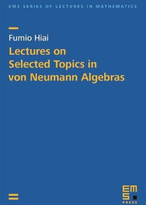 Lectures on Selected Topics in von Neumann Algebras - Hiai, Fumio