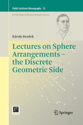 Lectures on Sphere Arrangements - the Discrete Geometric Side - Bezdek, Kroly