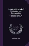 Lectures On Surgical Pathology and Therapeutics: A Handbook for Students and Practitioners, Volume 1