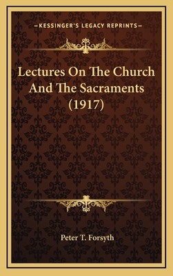 Lectures on the Church and the Sacraments (1917) - Forsyth, Peter T