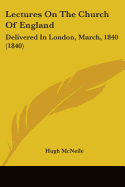 Lectures On The Church Of England: Delivered In London, March, 1840 (1840)