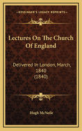 Lectures on the Church of England: Delivered in London, March, 1840 (1840)