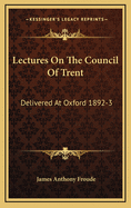 Lectures on the Council of Trent: Delivered at Oxford 1892-3