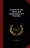 Lectures On The Duties And Qualifications Of A Physician