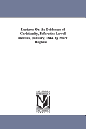 Lectures on the Evidences of Christianity, Before the Lowell Institute, January 1844
