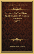 Lectures on the History and Principles of Ancient Commerce (1853)