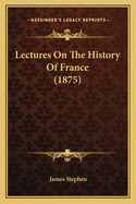 Lectures on the History of France (1875)