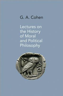 Lectures on the History of Moral and Political Philosophy - Wolff, Jonathan, and Cohen, G A