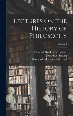 Lectures On the History of Philosophy; Volume 1 - Hegel, Georg Wilhelm Friedrich, and Haldane, Elizabeth Sanderson, and Simson, Frances H