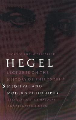 Lectures on the History of Philosophy, Volume 3: Medieval and Modern Philosophy - Hegel, Georg Wilhelm Friedrich, and Haldane, E S (Translated by), and Simson, Frances H (Translated by)