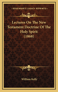 Lectures On The New Testament Doctrine Of The Holy Spirit (1868)