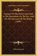 Lectures on the Parts Concerned in the Operations on the Eye, and on the Structure of the Retina (1849)