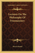 Lectures On The Philosophy Of Freemasonry