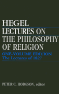 Lectures on the Philosophy of Religion: One-Volume Edition - The Lectures of 1827