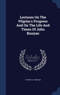 Lectures on the Pilgrim's Progress and on the Life and Times of John Bunyan