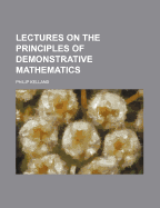 Lectures on the principles of demonstrative mathematics