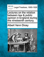 Lectures on the relation between law & public opinion in England during the nineteenth century.