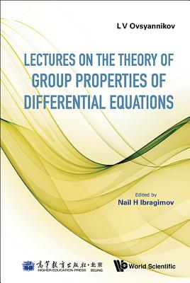 Lectures on the Theory of Group Properties of Differential Equations - Ovsyannikov, Lev Vasilyevich, and Ibragimov, Nail H (Editor)