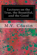 Lectures on the True, the Beautiful, and the Good