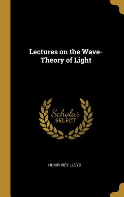 Lectures on the Wave-Theory of Light - Lloyd, Humphrey