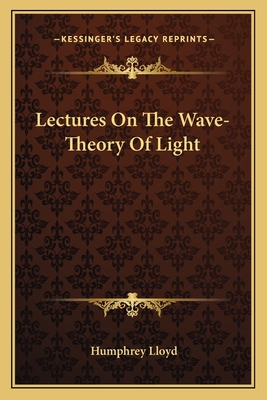 Lectures On The Wave-Theory Of Light - Lloyd, Humphrey