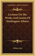 Lectures on the Works and Genius of Washington Allston