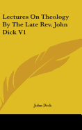 Lectures On Theology By The Late Rev. John Dick V1