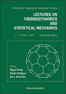 Lectures on Thermodynamics and Statistical Mechanics - Proceedings of the XXIII Winter Meeting on Statistical Physics - Costas, M (Editor), and Rodriguez, R (Editor), and Benavides, Ana Laura (Editor)